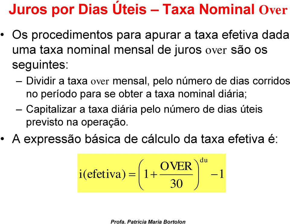 corridos no período para se obter a taxa nominal diária; Capitalizar a taxa diária pelo número de