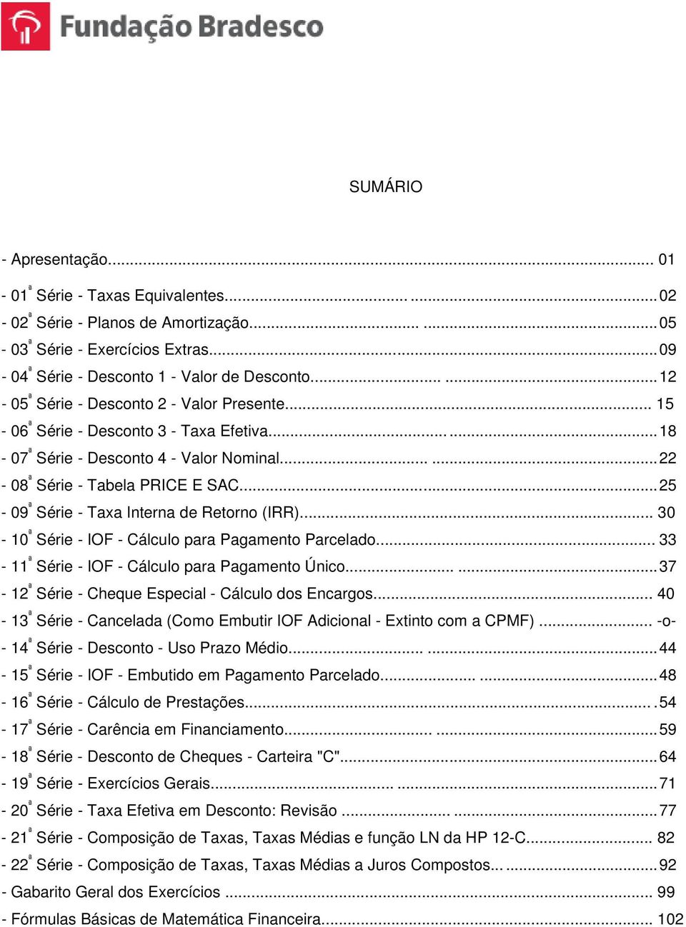 ..... 25-09 ª Série - Taxa Interna de Retorno (IRR)... 30-10 ª Série - IOF - Cálculo para Pagamento Parcelado... 33-11 ª Série - IOF - Cálculo para Pagamento Único.