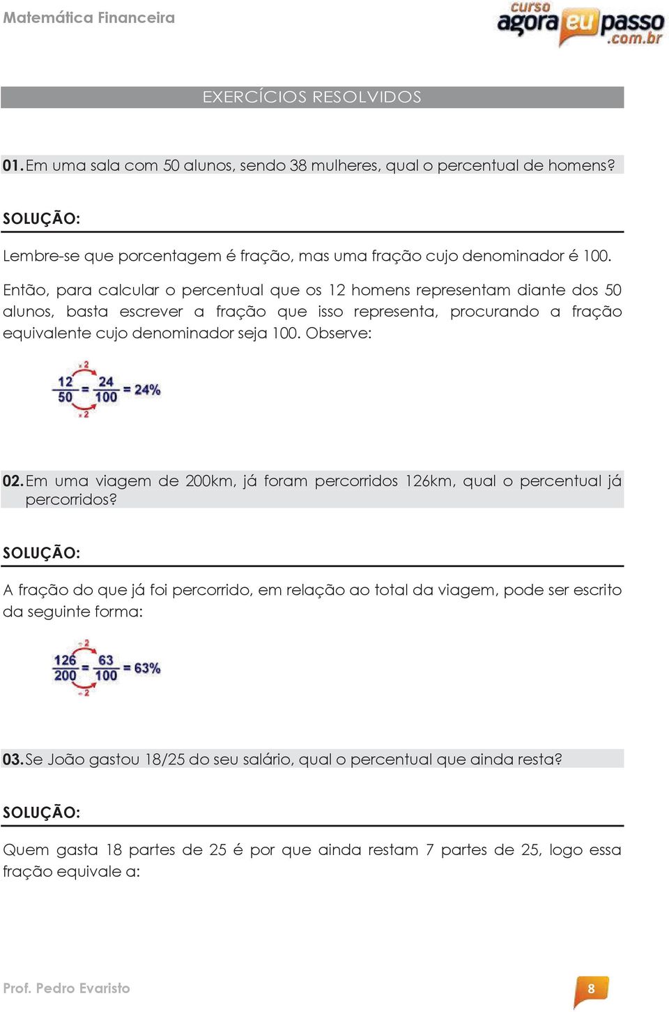 Observe: 02. Em uma viagem de 200km, já foram percorridos 126km, qual o percentual já percorridos?