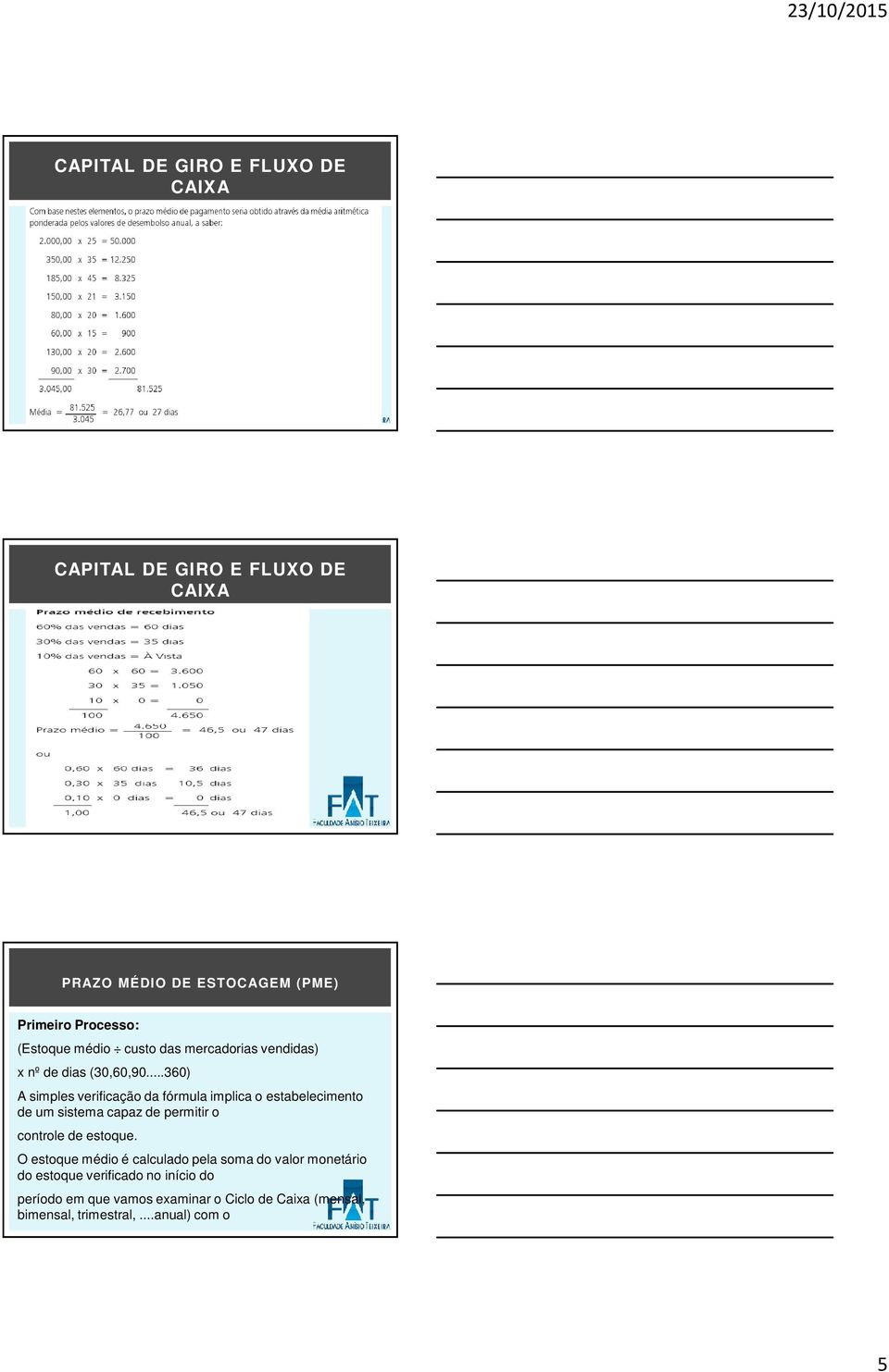 ..360) A simples verificação da fórmula implica o estabelecimento de um sistema capaz de permitir o controle de estoque.