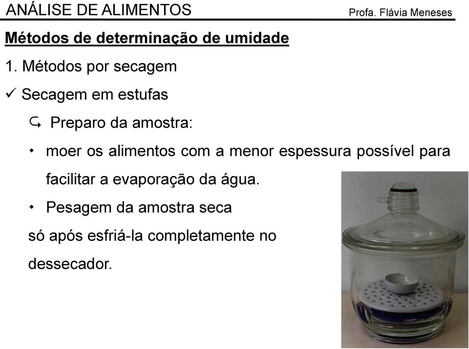 os alimentos com a menor espessura possível para facilitar a