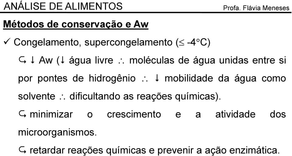 água como solvente dificultando as reações químicas).