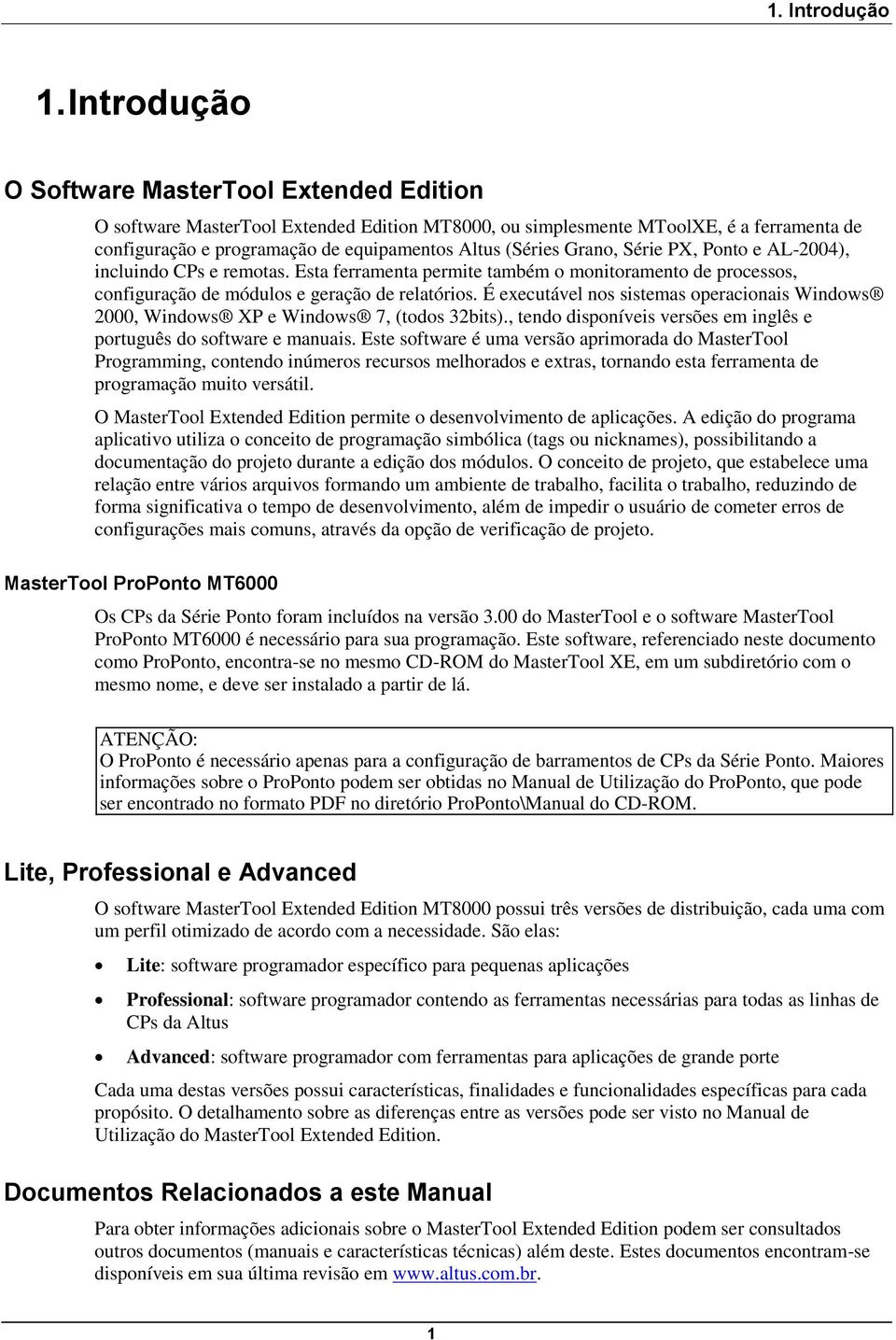 Grano, Série PX, Ponto e AL-2004), incluindo CPs e remotas. Esta ferramenta permite também o monitoramento de processos, configuração de módulos e geração de relatórios.