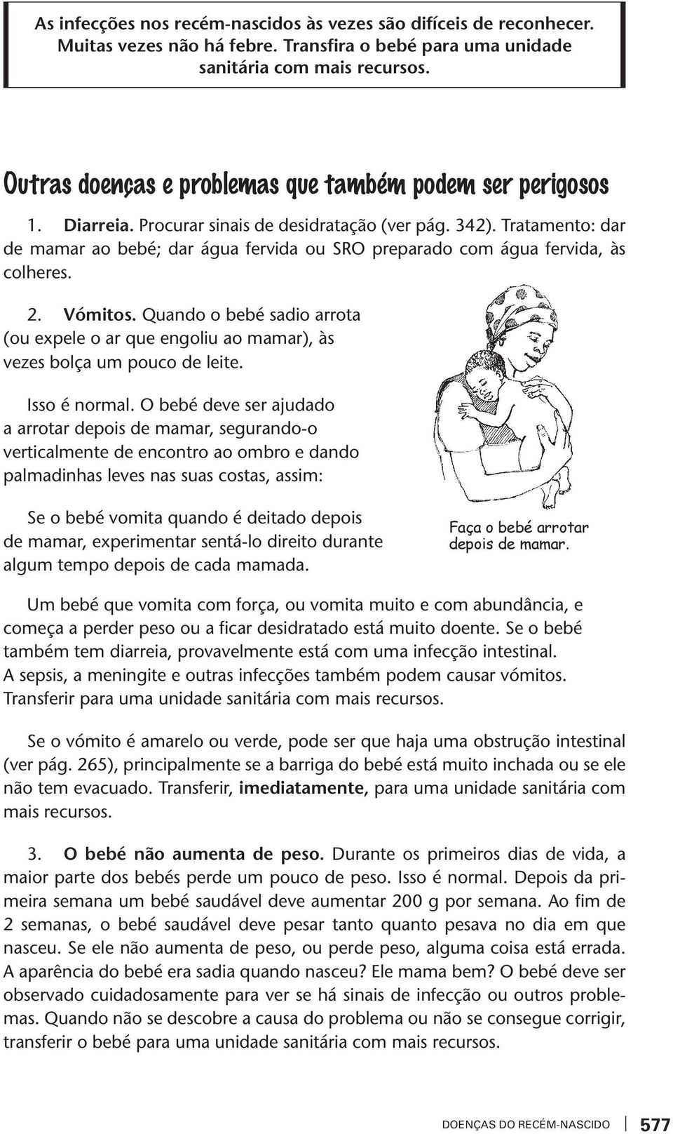 Tratamento: dar de mamar ao bebé; dar água ferida ou SRO preparado com água ferida, às colheres. 2. Vómitos.