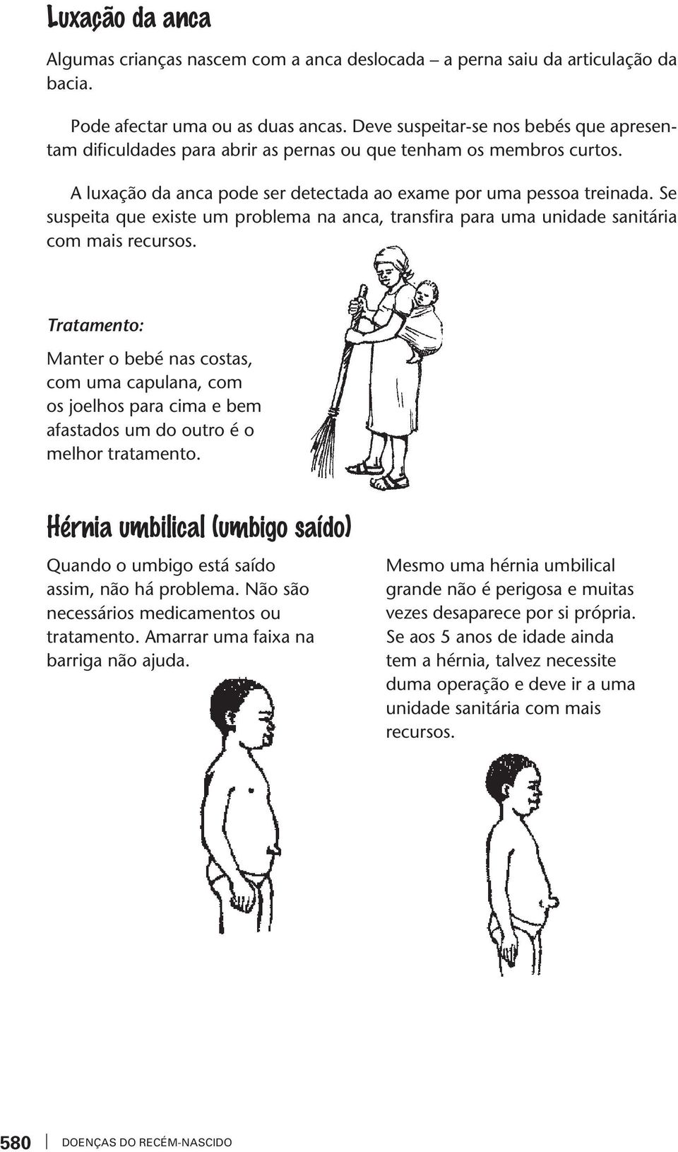 Se suspeita que existe um problema na anca, transfira para uma unidade sanitária com mais recursos.