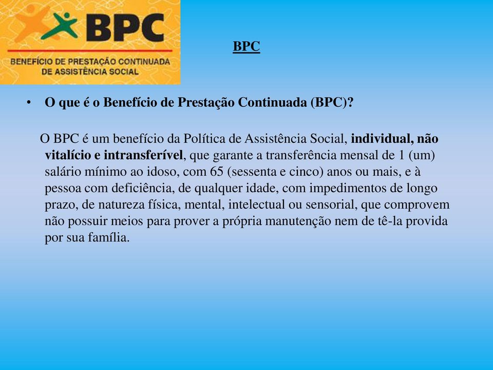 transferência mensal de 1 (um) salário mínimo ao idoso, com 65 (sessenta e cinco) anos ou mais, e à pessoa com deficiência,