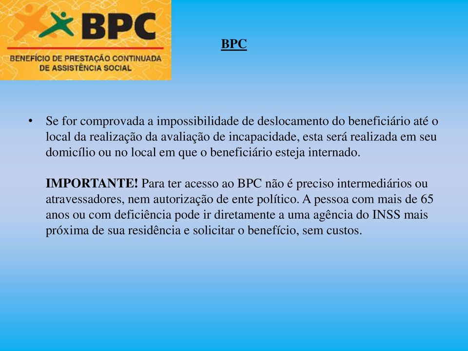 Para ter acesso ao BPC não é preciso intermediários ou atravessadores, nem autorização de ente político.