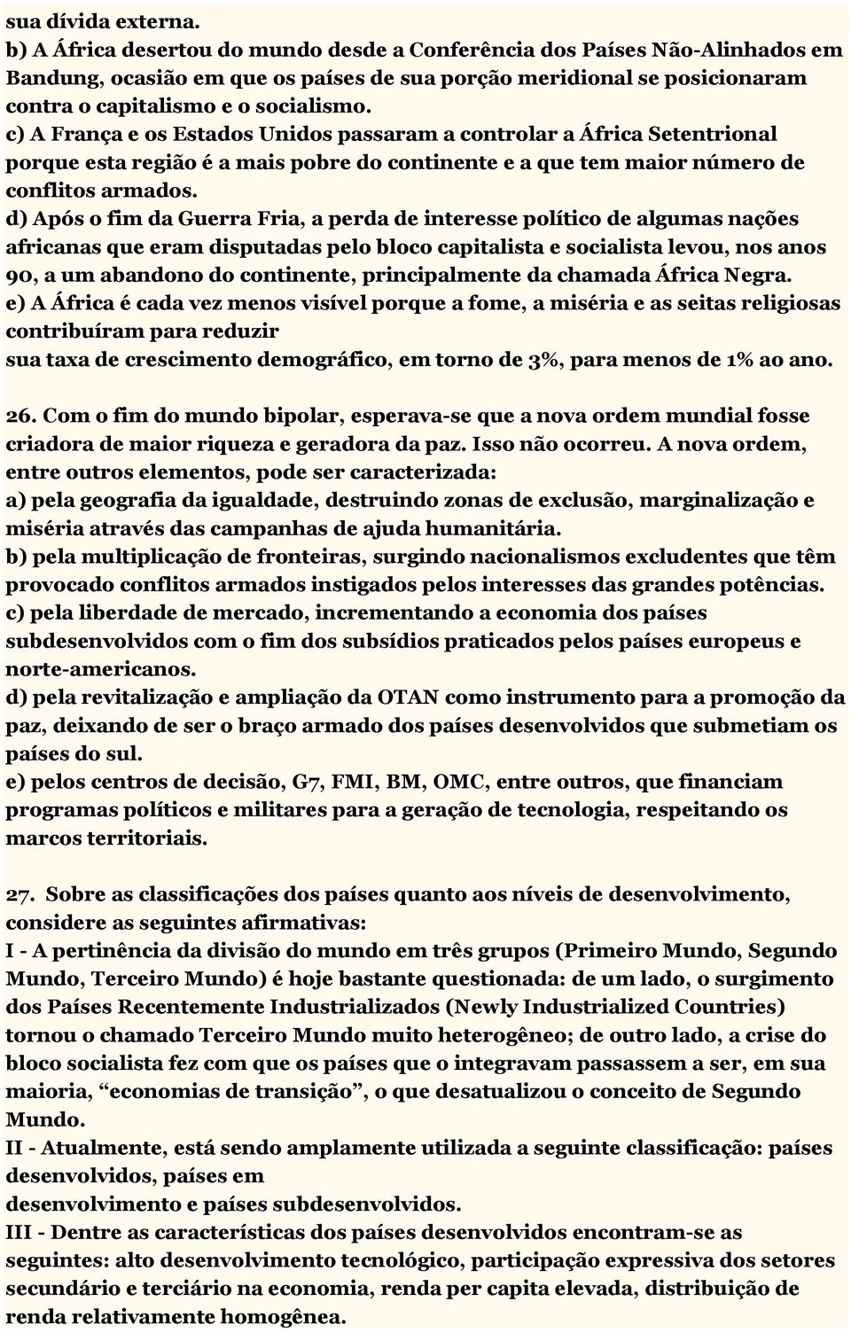 c) A França e os Estados Unidos passaram a controlar a África Setentrional porque esta região é a mais pobre do continente e a que tem maior número de conflitos armados.