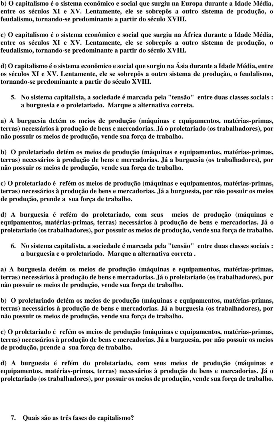 c) O capitalismo é o sistema econômico e social que surgiu na África durante a Idade Média, entre os séculos XI e XV.