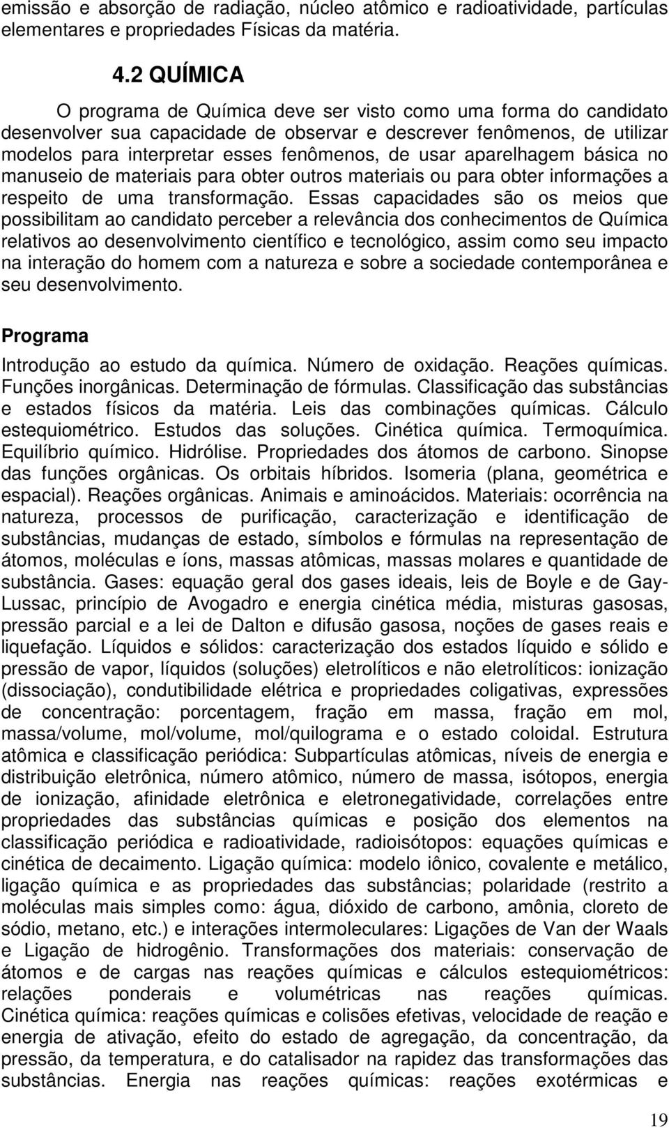 aparelhagem básica no manuseio de materiais para obter outros materiais ou para obter informações a respeito de uma transformação.