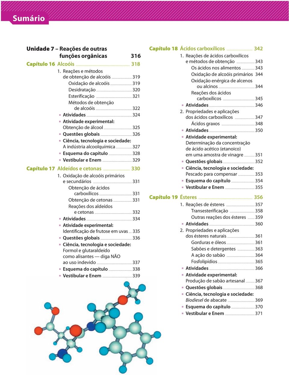 .. 329 Capítulo 17 Aldeídos e cetonas... 330 1. Oxidação de alcoóis primários e secundários... 331 Obtenção de ácidos carboxílicos... 331 Obtenção de cetonas... 331 Reações dos aldeídos e cetonas.