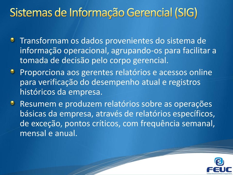 Proporciona aos gerentes relatórios e acessos online para verificação do desempenho atual e registros