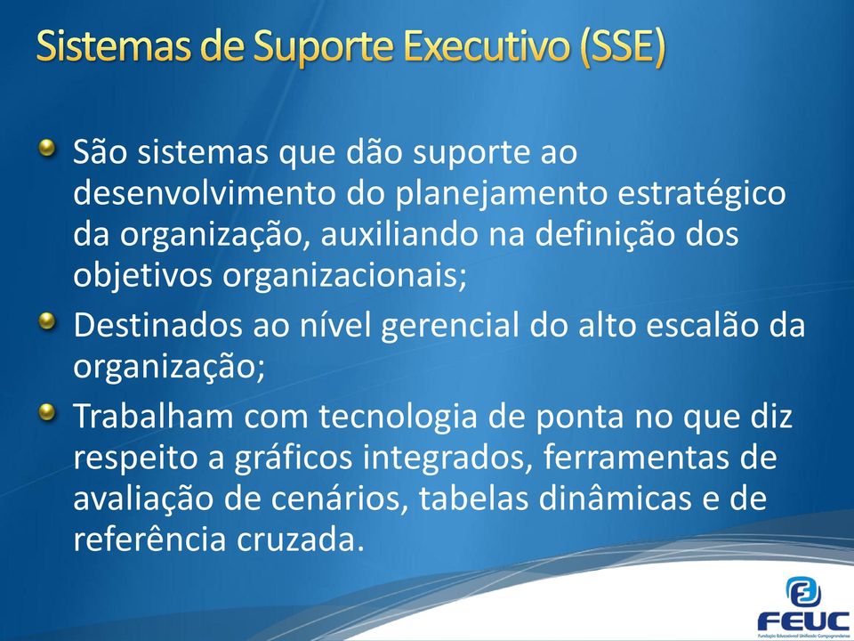 alto escalão da organização; Trabalham com tecnologia de ponta no que diz respeito a