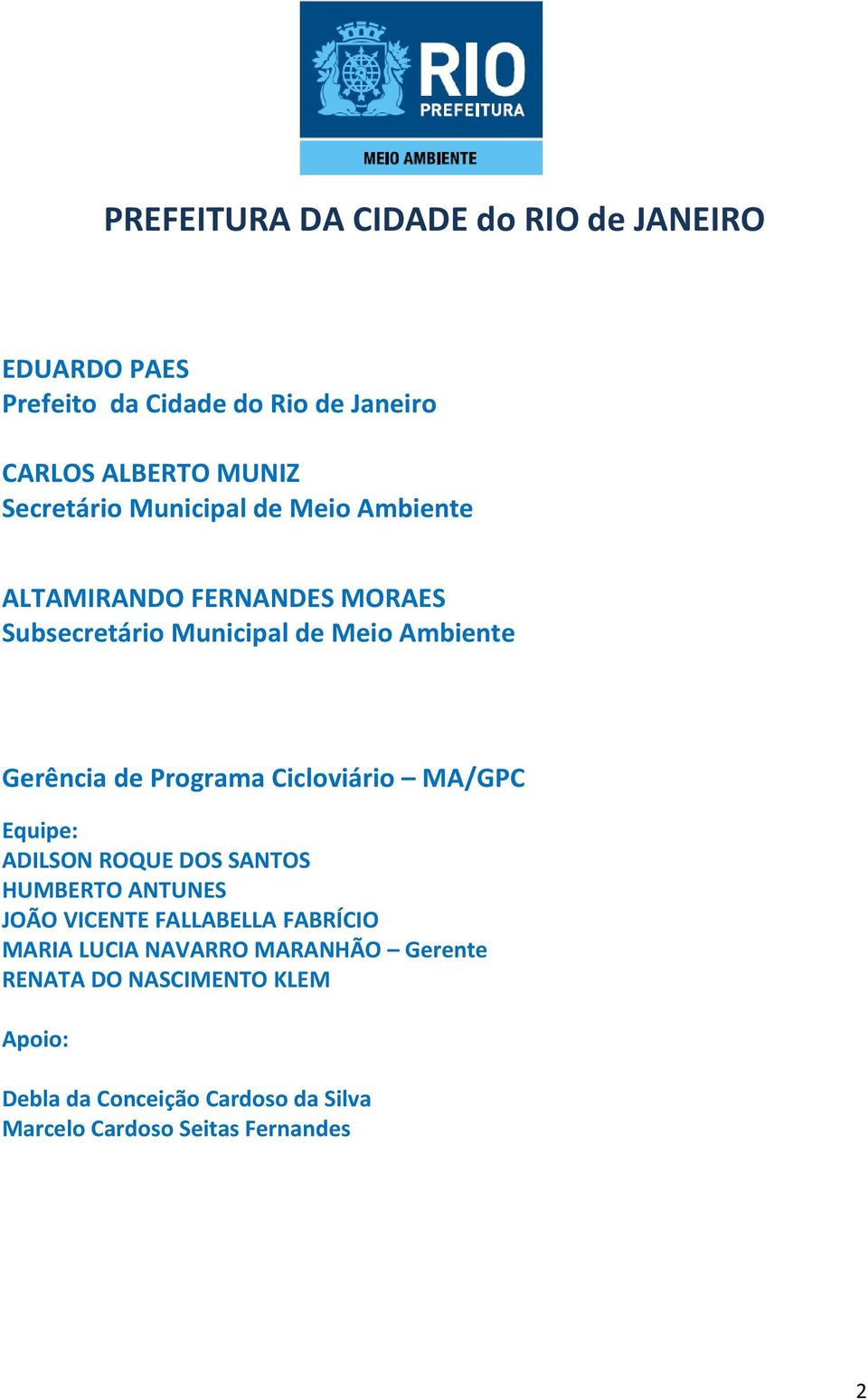 Cicloviário MA/GPC Equipe: ADILSON ROQUE DOS SANTOS HUMBERTO ANTUNES JOÃO VICENTE FALLABELLA FABRÍCIO MARIA LUCIA