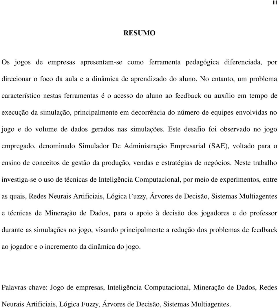 no jogo e do volume de dados gerados nas simulações.