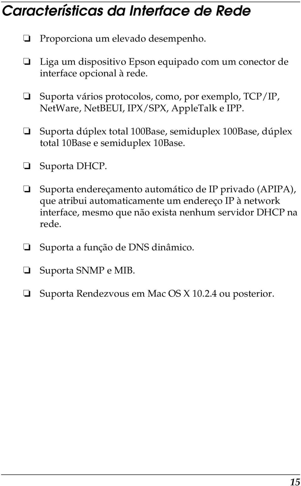 Suporta dúplex total 100Base, semiduplex 100Base, dúplex total 10Base e semiduplex 10Base. Suporta DHCP.