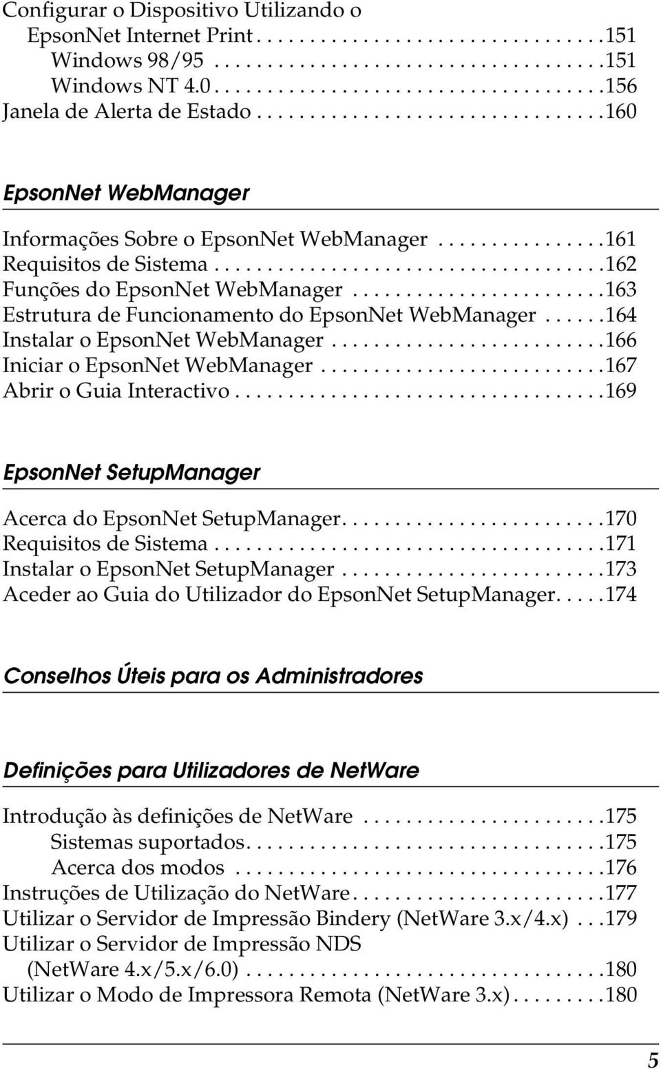 .......................163 Estrutura de Funcionamento do EpsonNet WebManager......164 Instalar o EpsonNet WebManager..........................166 Iniciar o EpsonNet WebManager.