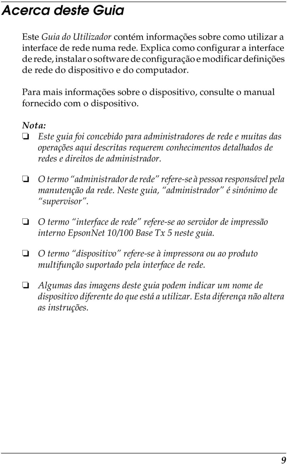 Para mais informações sobre o dispositivo, consulte o manual fornecido com o dispositivo.