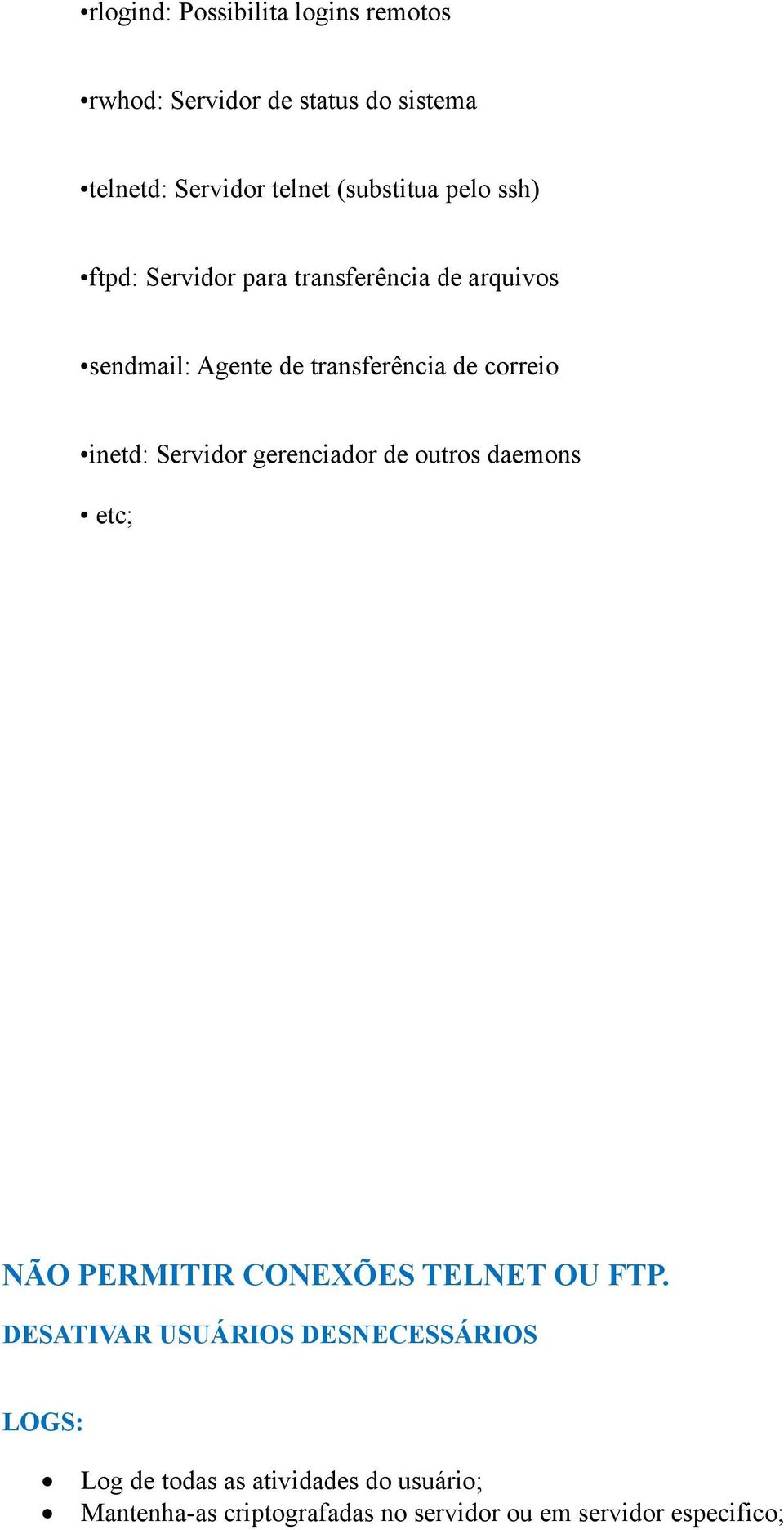 Servidor gerenciador de outros daemons etc; NÃO PERMITIR CONEXÕES TELNET OU FTP.