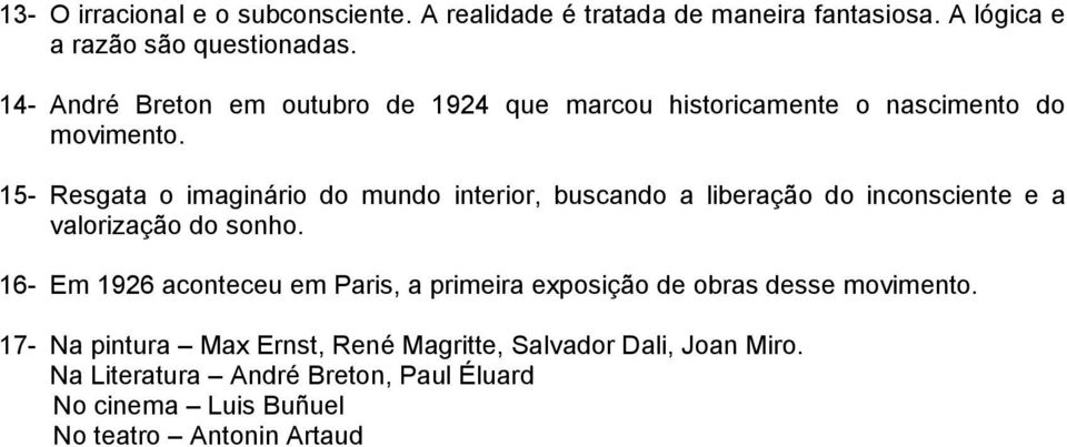 15- Resgata o imaginário do mundo interior, buscando a liberação do inconsciente e a valorização do sonho.