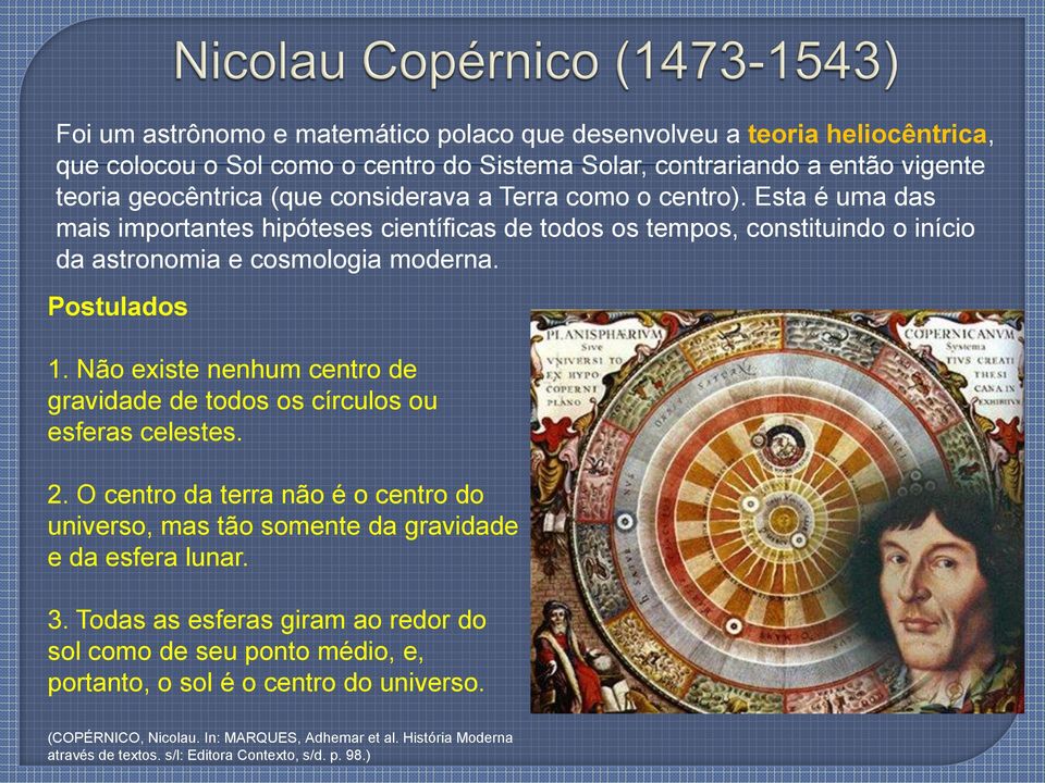 Não existe nenhum centro de gravidade de todos os círculos ou esferas celestes. 2. O centro da terra não é o centro do universo, mas tão somente da gravidade e da esfera lunar. 3.