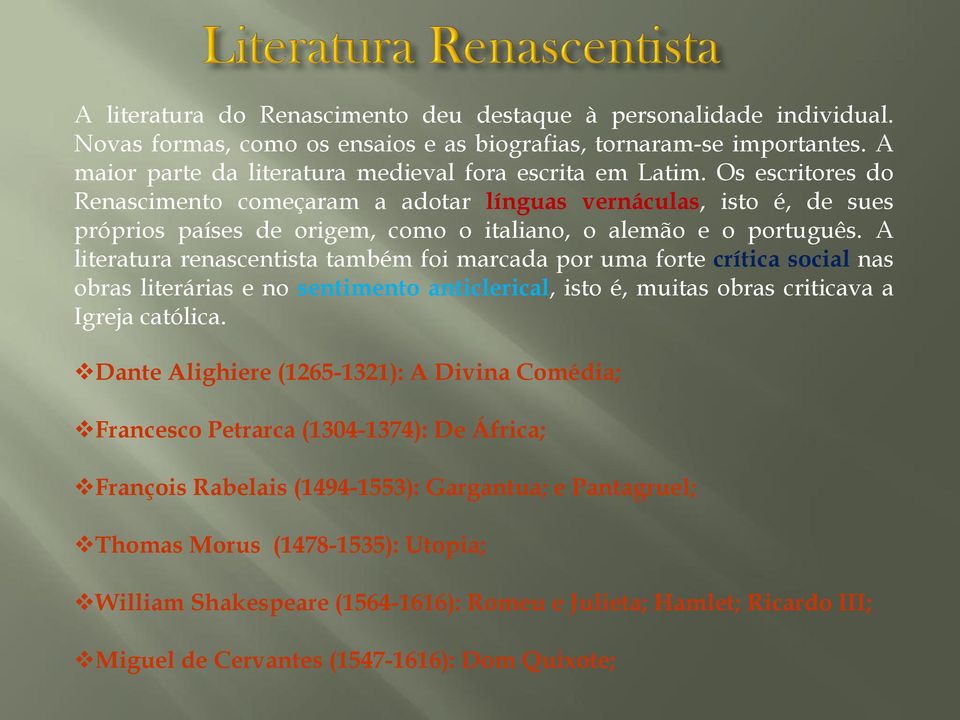 Os escritores do Renascimento começaram a adotar línguas vernáculas, isto é, de sues próprios países de origem, como o italiano, o alemão e o português.