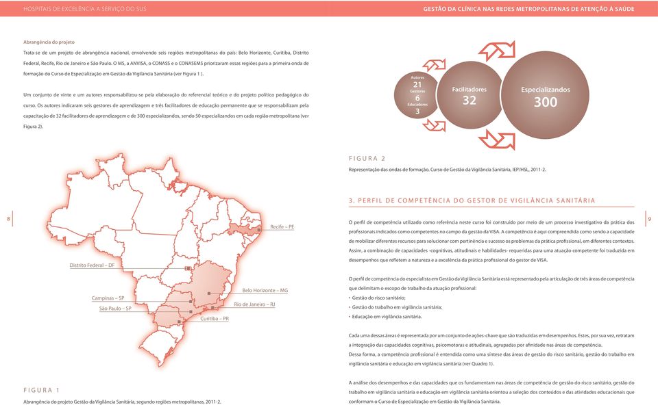 Um conjunto de vinte e um autores responsabilizou-se pela elaboração do referencial teórico e do projeto político pedagógico do curso.