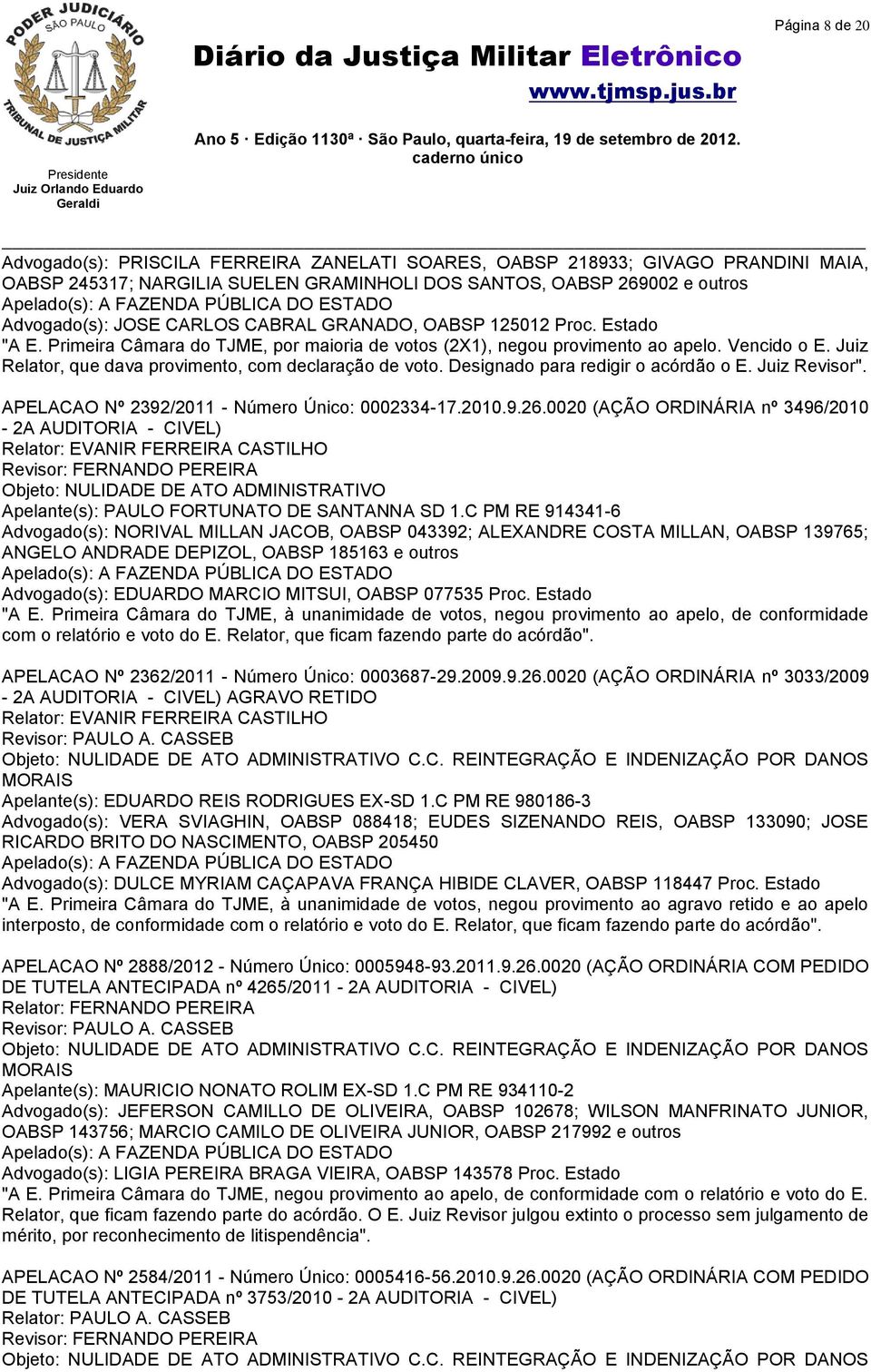 Designado para redigir o acórdão o E. Juiz Revisor". APELACAO Nº 2392/2011 - Número Único: 0002334-17.2010.9.26.