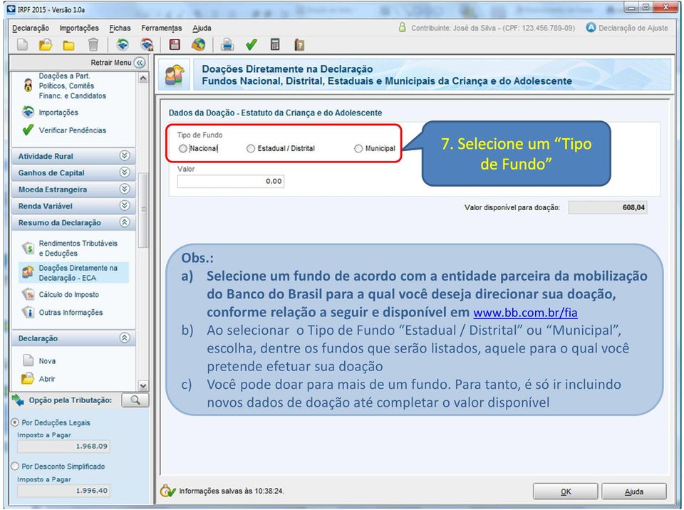 br/fia b) Ao selecionar o Tipo de Fundo Estadual / Distrital ou Municipal, escolha, dentre os fundos que serão listados,