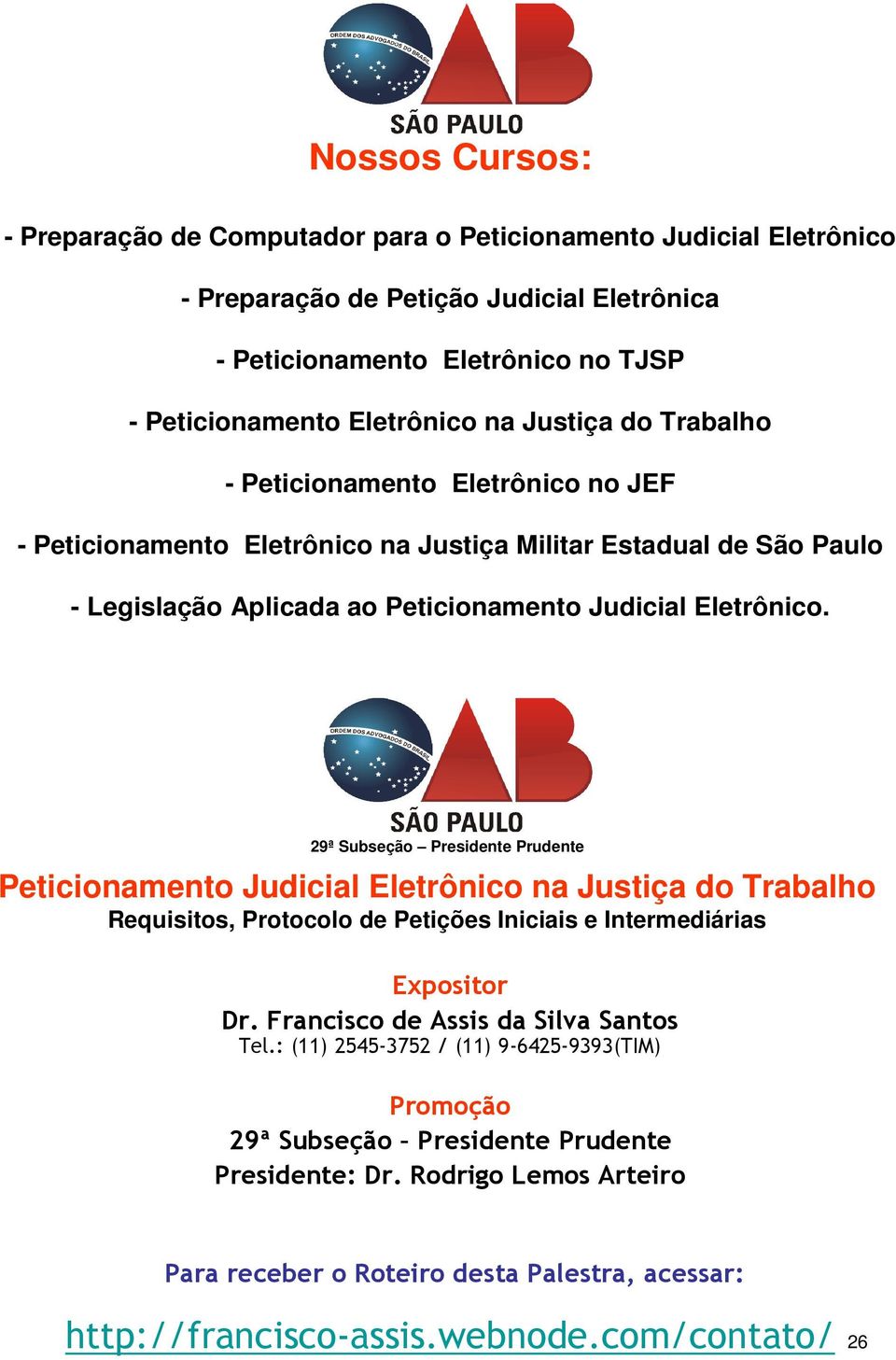 29ª Subseção Presidente Prudente na Justiça do Trabalho Requisitos, Protocolo de Petições Iniciais e Intermediárias Expositor Dr. Francisco de Assis da Silva Santos Tel.