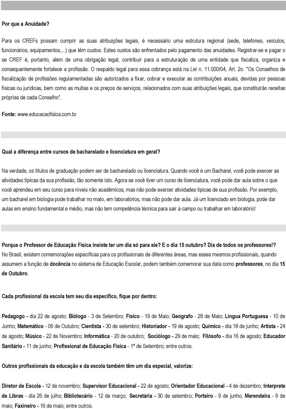 Registrar-se e pagar o se CREF é, portanto, além de uma obrigação legal, contribuir para a estruturação de uma entidade que fiscaliza, organiza e consequentemente fortalece a profissão.