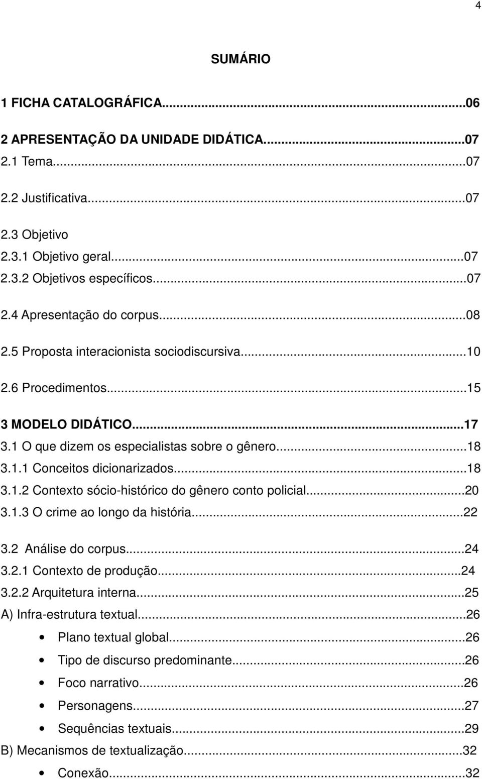 ..20 3.1.3 O crime ao longo da história...22 3.2 Análise do corpus...24 3.2.1 Contexto de produção...24 3.2.2 Arquitetura interna...25 A) Infra-estrutura textual...26 Plano textual global.