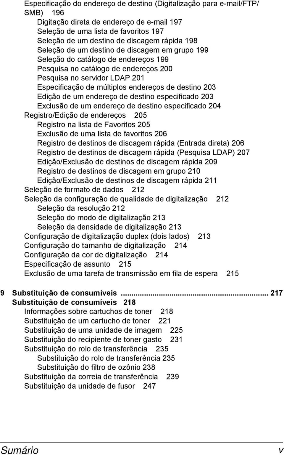 destino 203 Edição de um endereço de destino especificado 203 Exclusão de um endereço de destino especificado 204 Registro/Edição de endereços 205 Registro na lista de Favoritos 205 Exclusão de uma