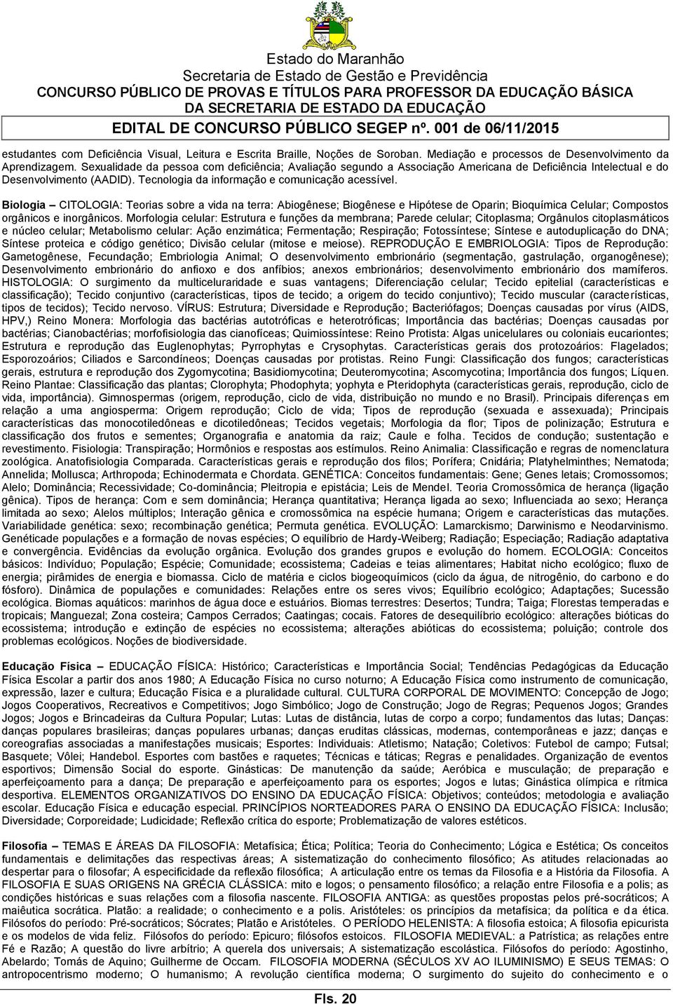 Biologia CITOLOGIA: Teorias sobre a vida na terra: Abiogênese; Biogênese e Hipótese de Oparin; Bioquímica Celular; Compostos orgânicos e inorgânicos.