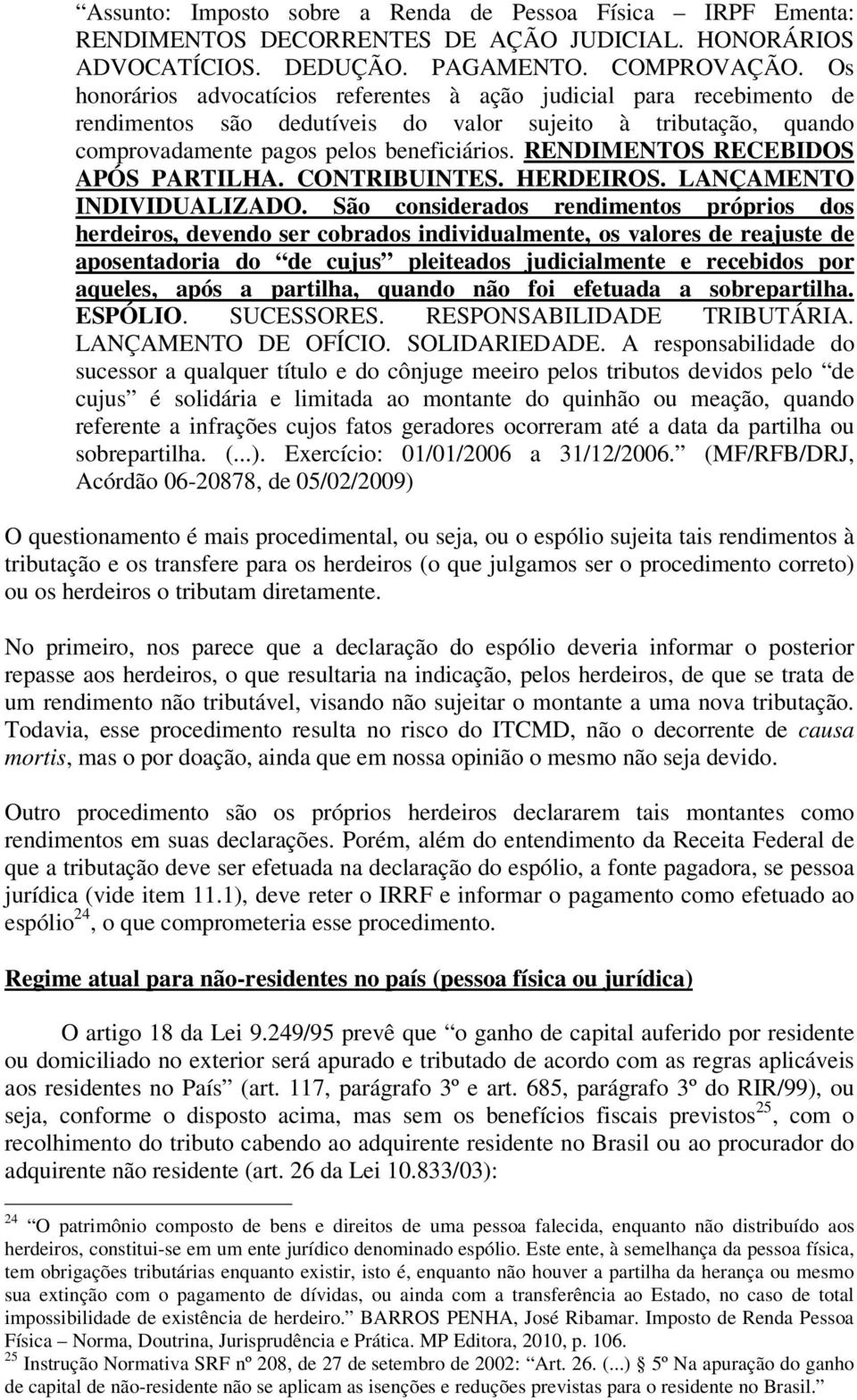 RENDIMENTOS RECEBIDOS APÓS PARTILHA. CONTRIBUINTES. HERDEIROS. LANÇAMENTO INDIVIDUALIZADO.