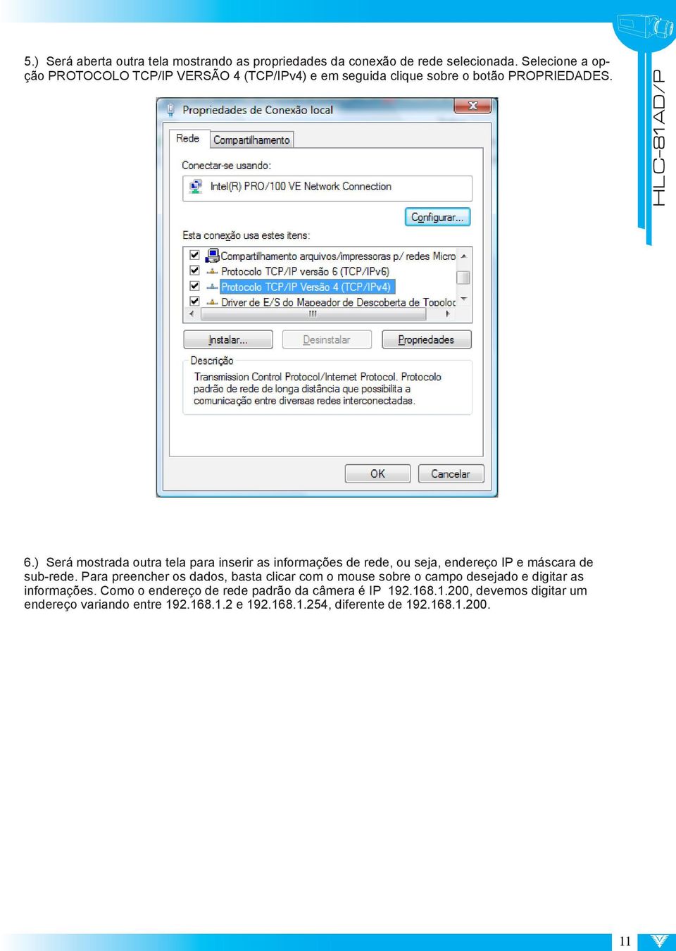 ) Será mostrada outra tela para inserir as informações de rede, ou seja, endereço IP e máscara de sub-rede.