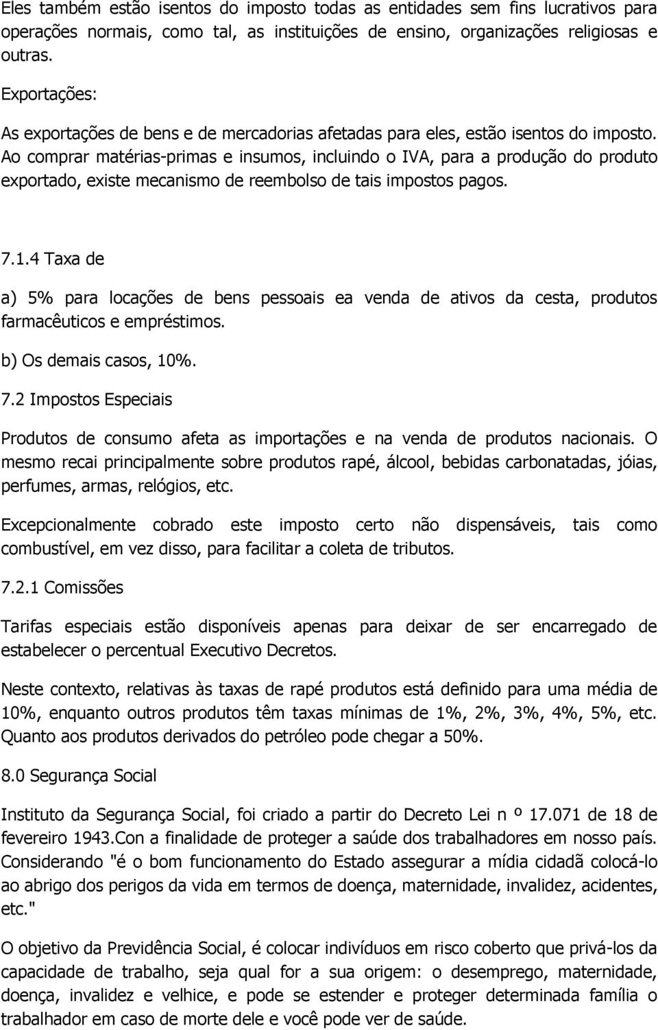 Ao comprar matérias-primas e insumos, incluindo o IVA, para a produção do produto exportado, existe mecanismo de reembolso de tais impostos pagos. 7.1.