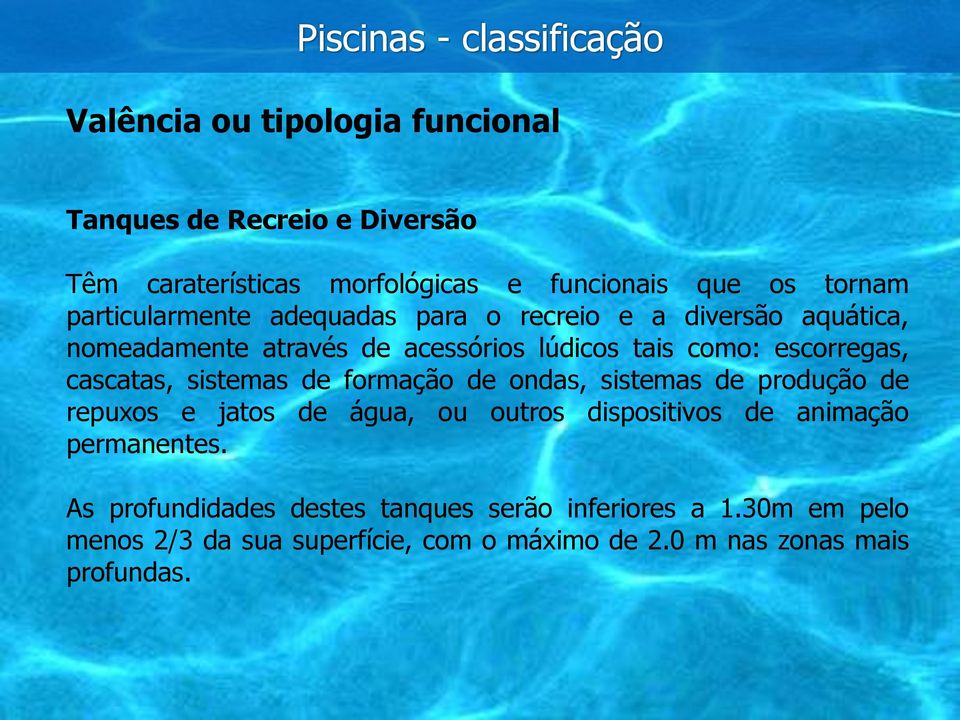 cascatas, sistemas de formação de ondas, sistemas de produção de repuxos e jatos de água, ou outros dispositivos de animação permanentes.