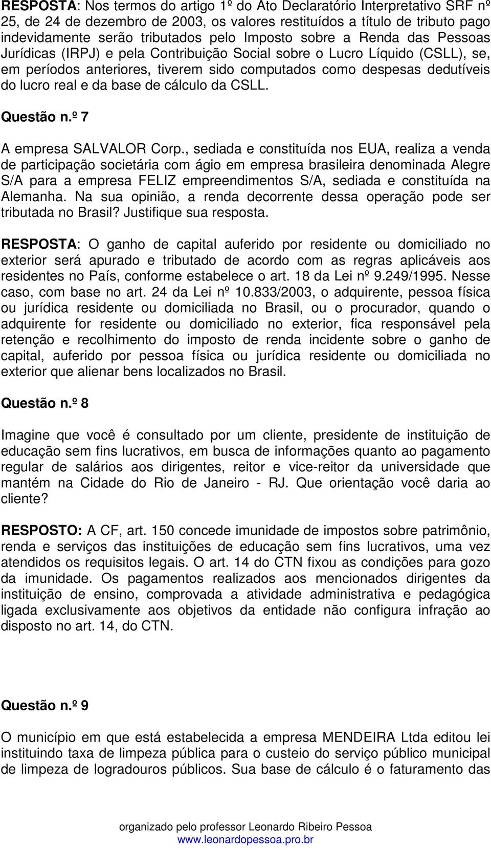 base de cálculo da CSLL. Questão n.º 7 A empresa SALVALOR Corp.