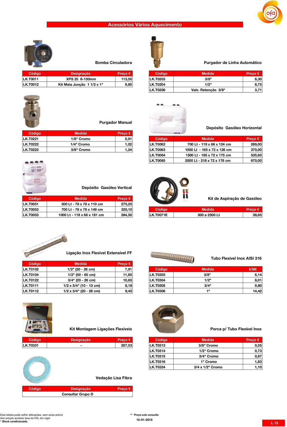 T0223 3/8" Cromo 1,24 LK.T0063 1000 Lt - 165 x 72 x 126 cm 370,00 LK.T0064 1500 Lt - 165 x 72 x 175 cm 535,60 LK.