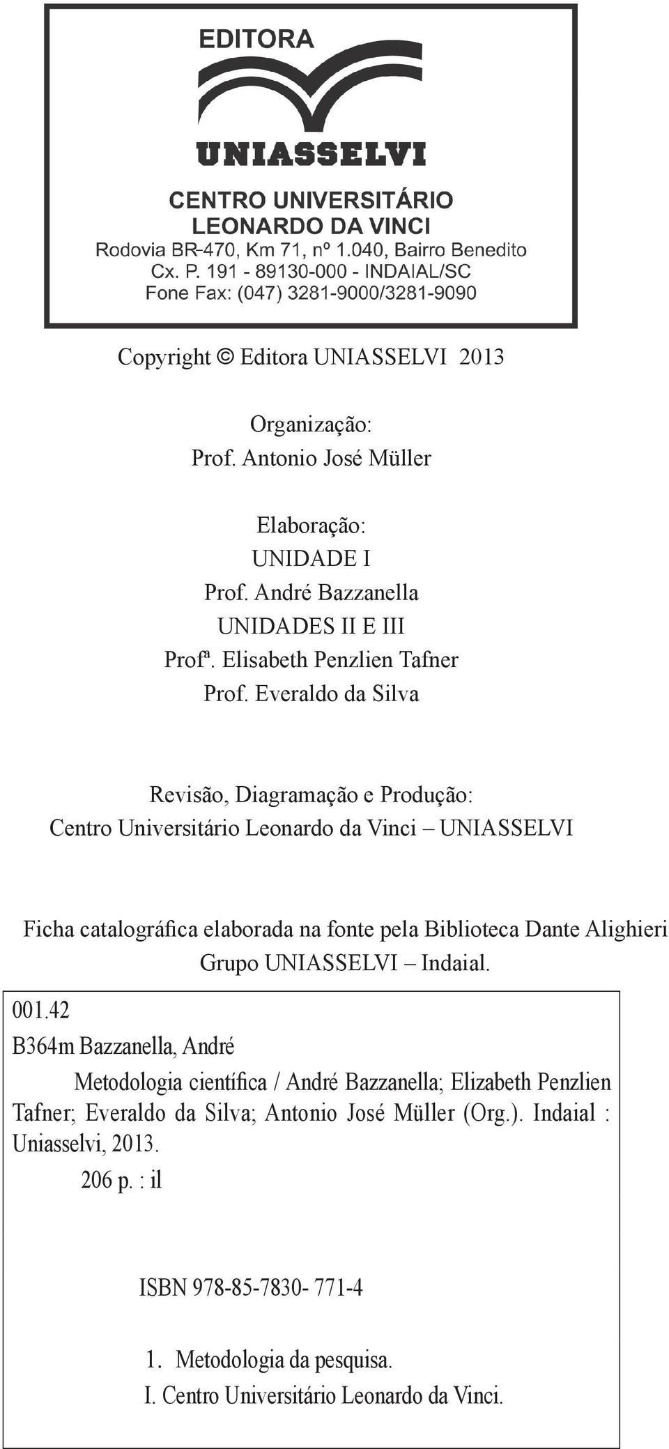 Everaldo da Silva Revisão, Diagramação e Produção: Centro Universitário Leonardo da Vinci UNIASSELVI Ficha catalográfica elaborada na fonte pela Biblioteca Dante