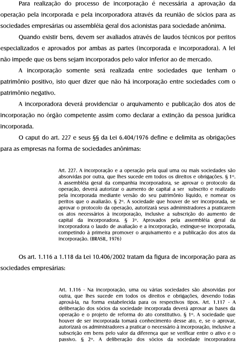 A lei não impede que os bens sejam incorporados pelo valor inferior ao de mercado.