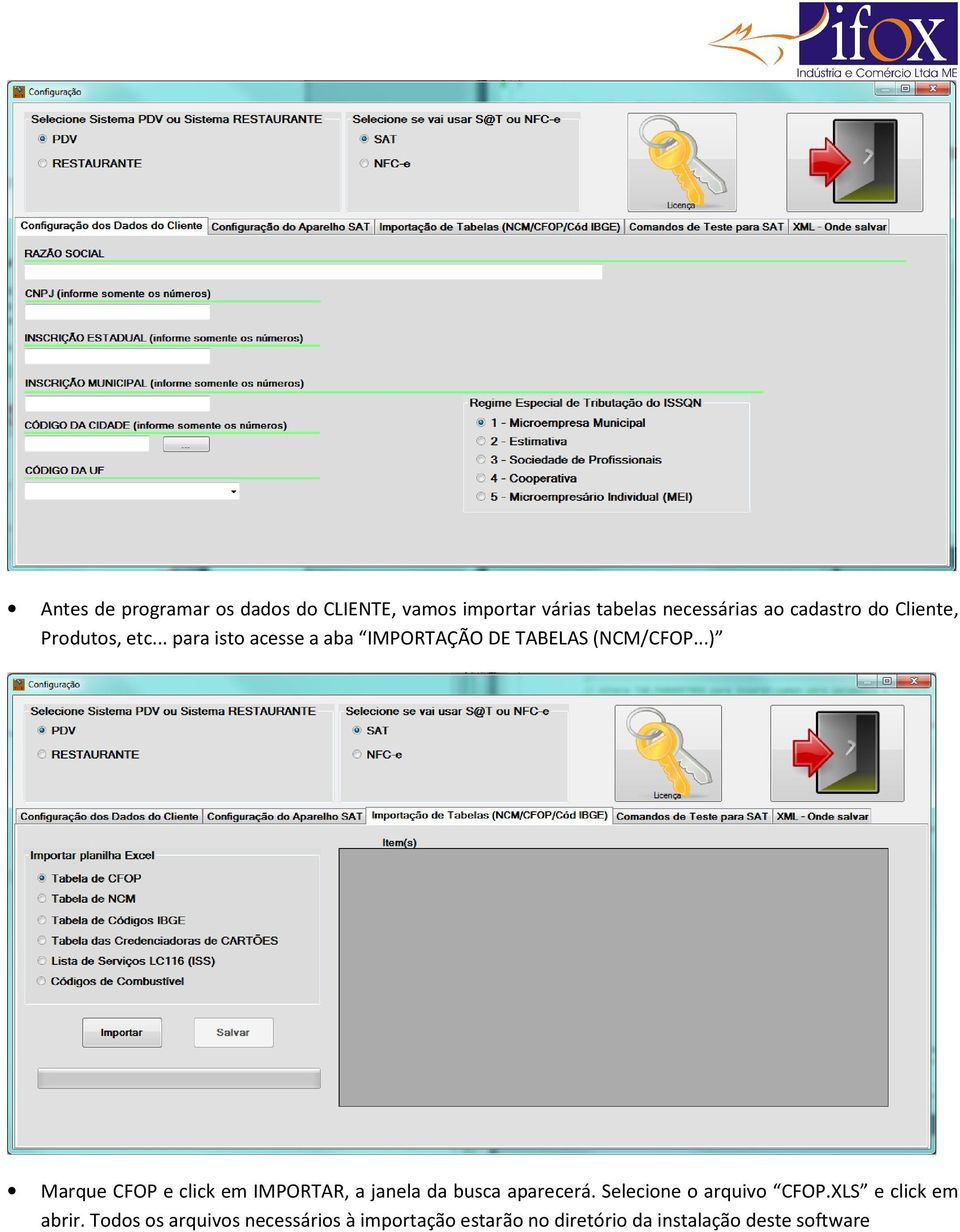 ..) Marque CFOP e click em IMPORTAR, a janela da busca aparecerá. Selecione o arquivo CFOP.