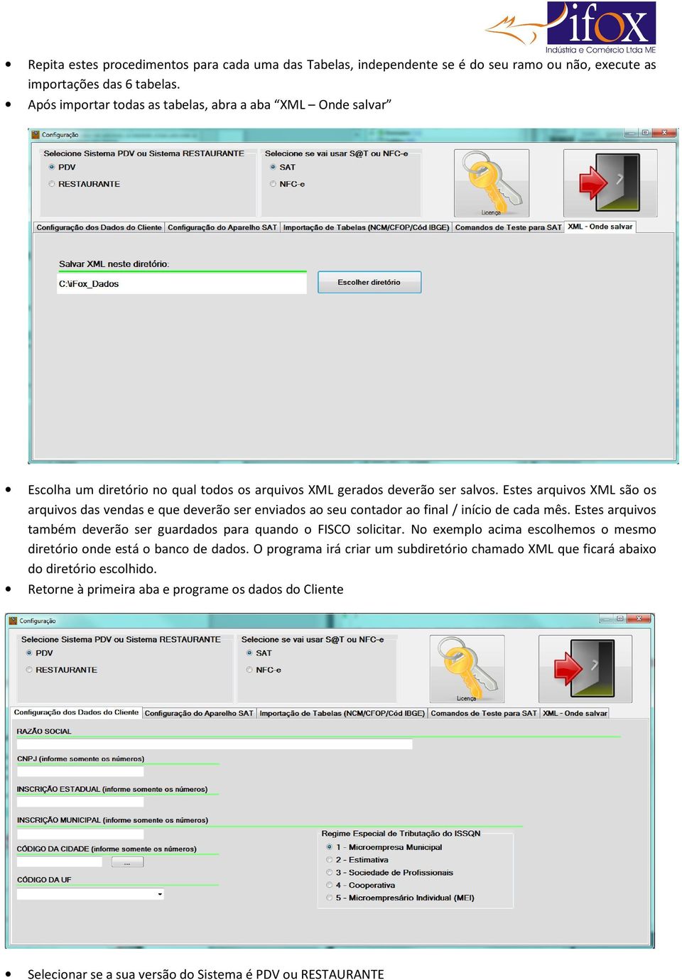 Estes arquivos XML são os arquivos das vendas e que deverão ser enviados ao seu contador ao final / início de cada mês.