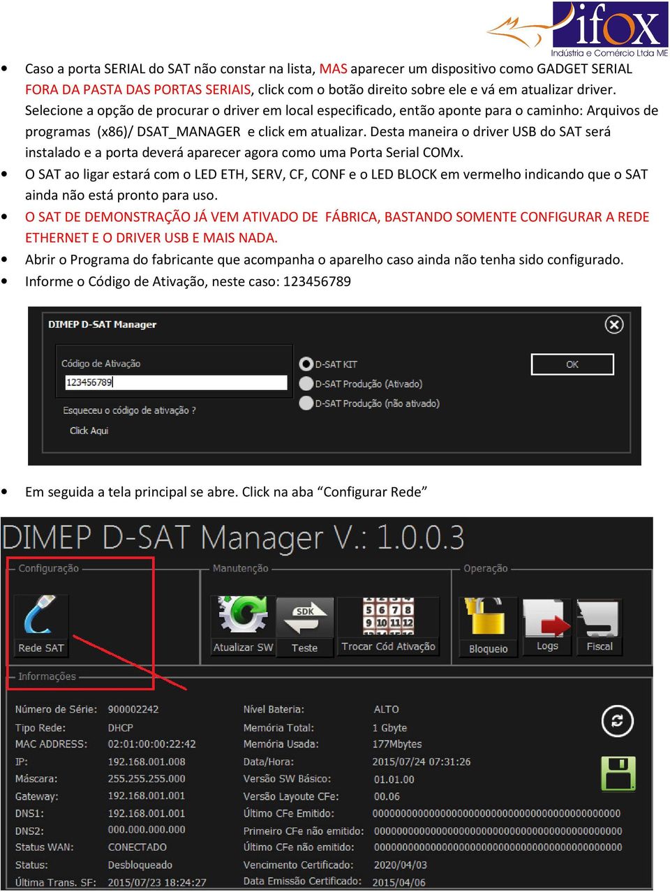 Desta maneira o driver USB do SAT será instalado e a porta deverá aparecer agora como uma Porta Serial COMx.