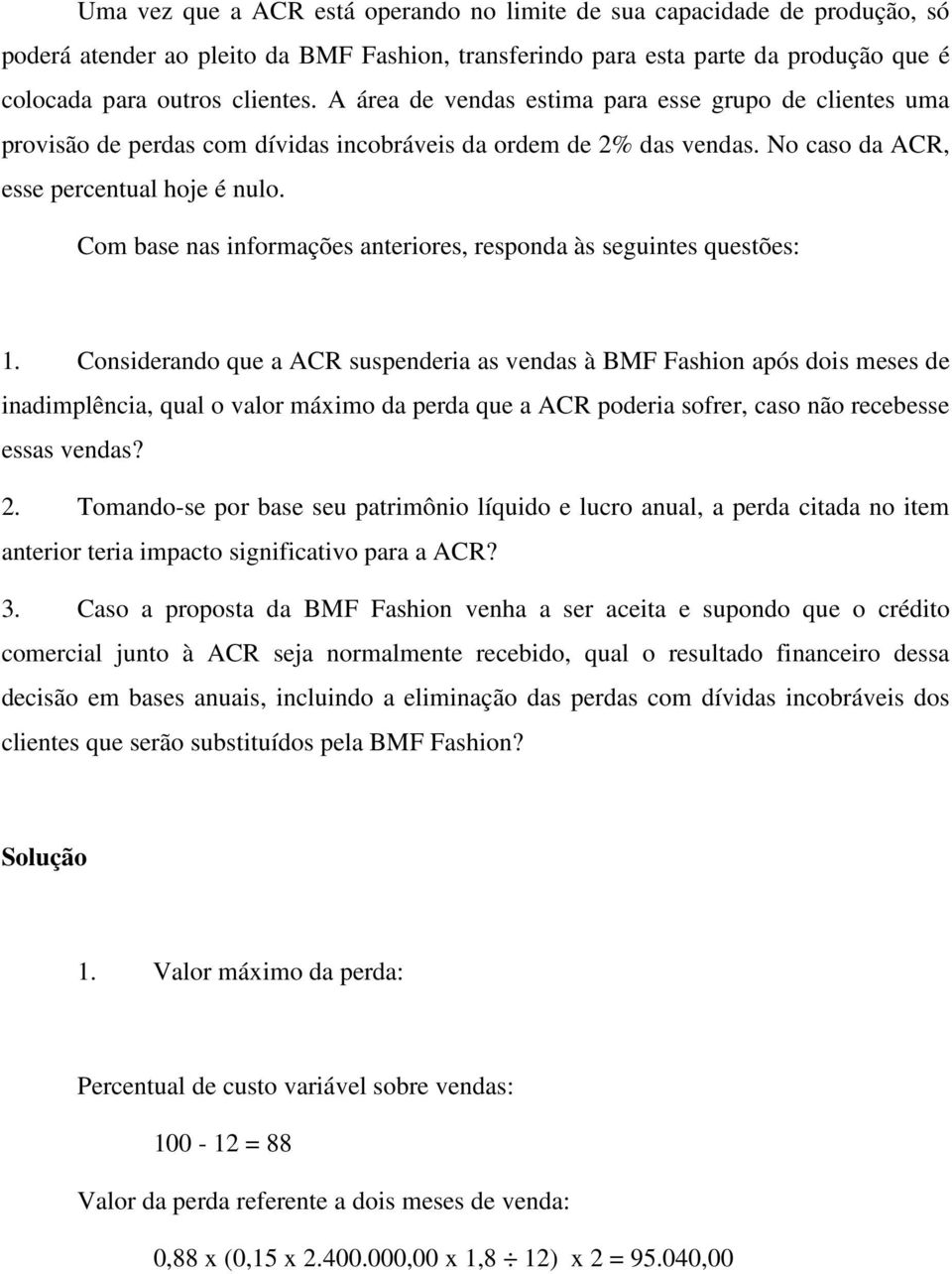 Com base nas informações anteriores, responda às seguintes questões: 1.