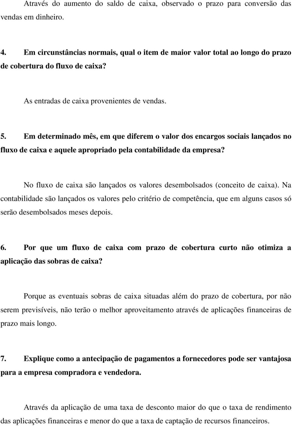 Em determinado mês, em que diferem o valor dos encargos sociais lançados no fluxo de caixa e aquele apropriado pela contabilidade da empresa?