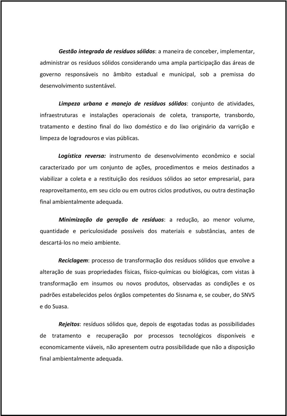 Limpeza urbana e manejo de resíduos sólidos: conjunto de atividades, infraestruturas e instalações operacionais de coleta, transporte, transbordo, tratamento e destino final do lixo doméstico e do