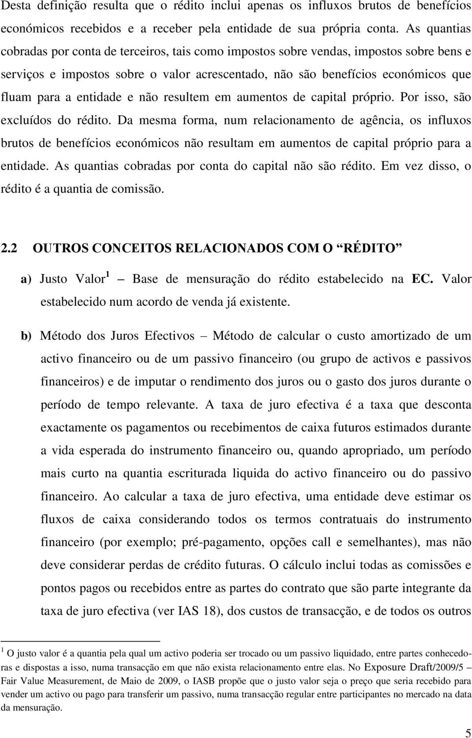 entidade e não resultem em aumentos de capital próprio. Por isso, são excluídos do rédito.