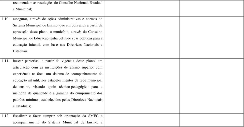 tenha definido suas políticas para a educação infantil, com base nas Diretrizes Nacionais e Estaduais; 1.